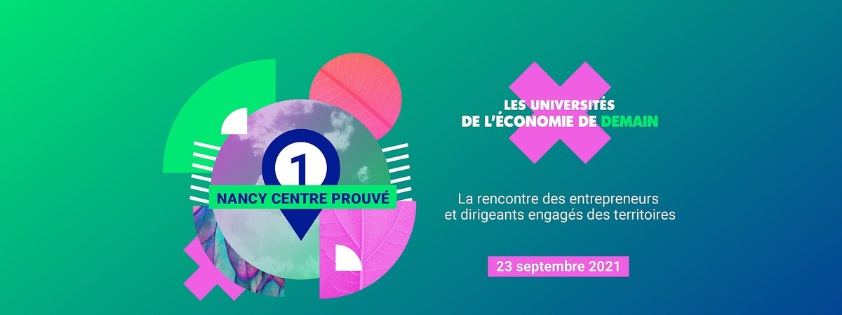 Universités de l’économie de demain - 23 septembre 2021 - Centre Prouvé à Nancy